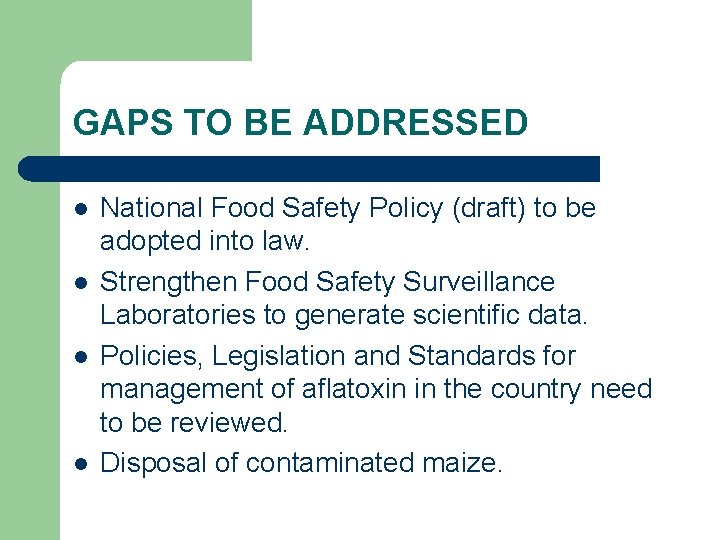 GAPS TO BE ADDRESSED l l National Food Safety Policy (draft) to be adopted