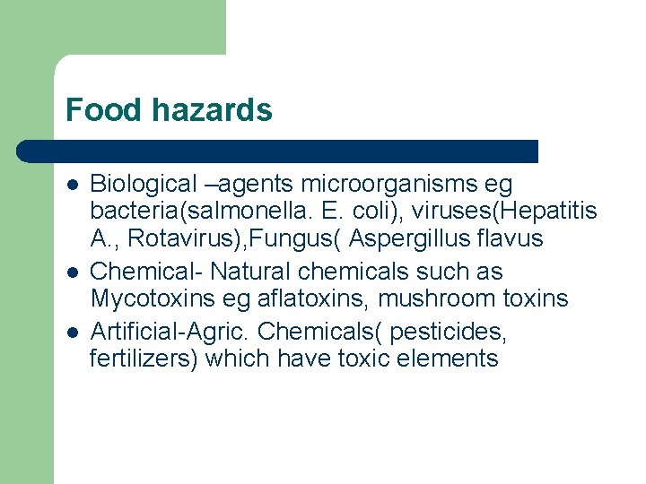 Food hazards l l l Biological –agents microorganisms eg bacteria(salmonella. E. coli), viruses(Hepatitis A.