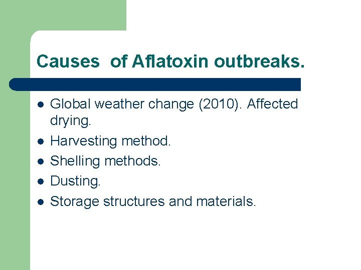 Causes of Aflatoxin outbreaks. l l l Global weather change (2010). Affected drying. Harvesting