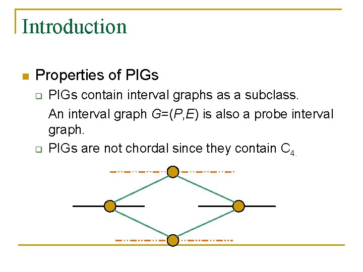 Introduction n Properties of PIGs q q PIGs contain interval graphs as a subclass.