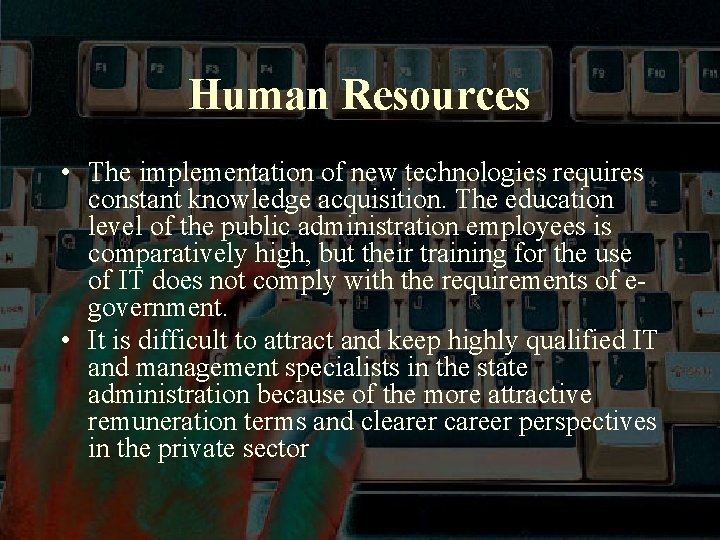 Human Resources • The implementation of new technologies requires constant knowledge acquisition. The education