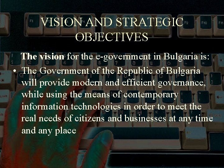 VISION AND STRATEGIC OBJECTIVES The vision for the e-government in Bulgaria is: • The