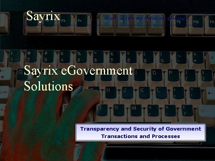 Sayrix State-of-the-Art Software Solutions Sayrix e. Government Solutions Transparency and Security of Government Transactions