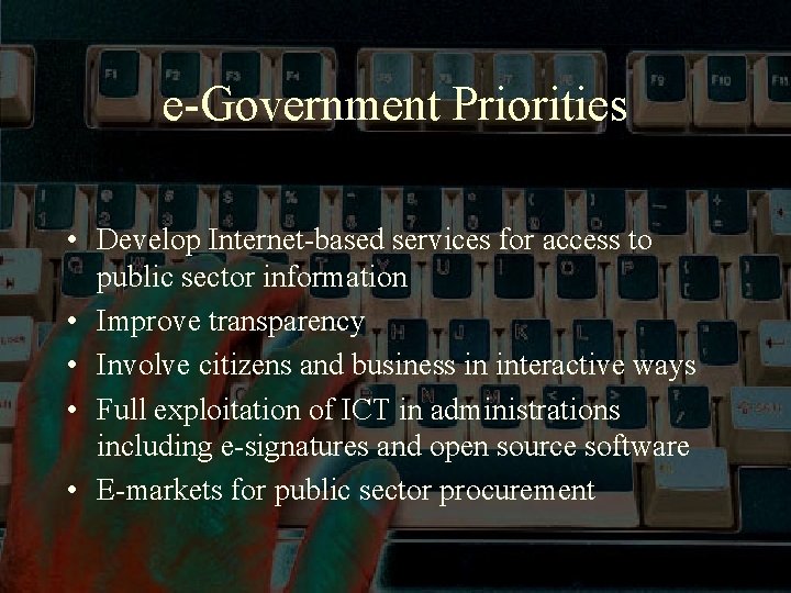 e-Government Priorities • Develop Internet-based services for access to public sector information • Improve