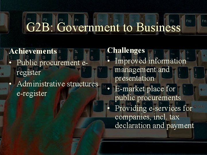 G 2 B: Government to Business Achievements • Public procurement eregister • Administrative structures