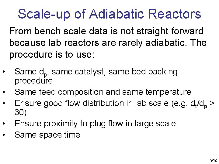 Scale-up of Adiabatic Reactors From bench scale data is not straight forward because lab