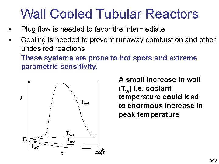 Wall Cooled Tubular Reactors • • Plug flow is needed to favor the intermediate