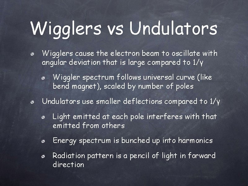 Wigglers vs Undulators Wigglers cause the electron beam to oscillate with angular deviation that