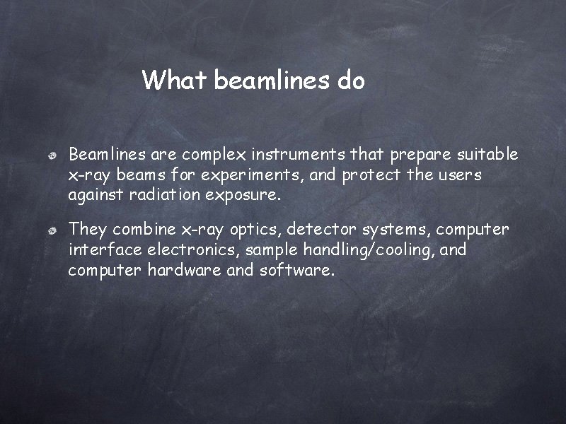 What beamlines do Beamlines are complex instruments that prepare suitable x-ray beams for experiments,
