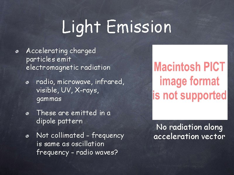 Light Emission Accelerating charged particles emit electromagnetic radiation radio, microwave, infrared, visible, UV, X-rays,