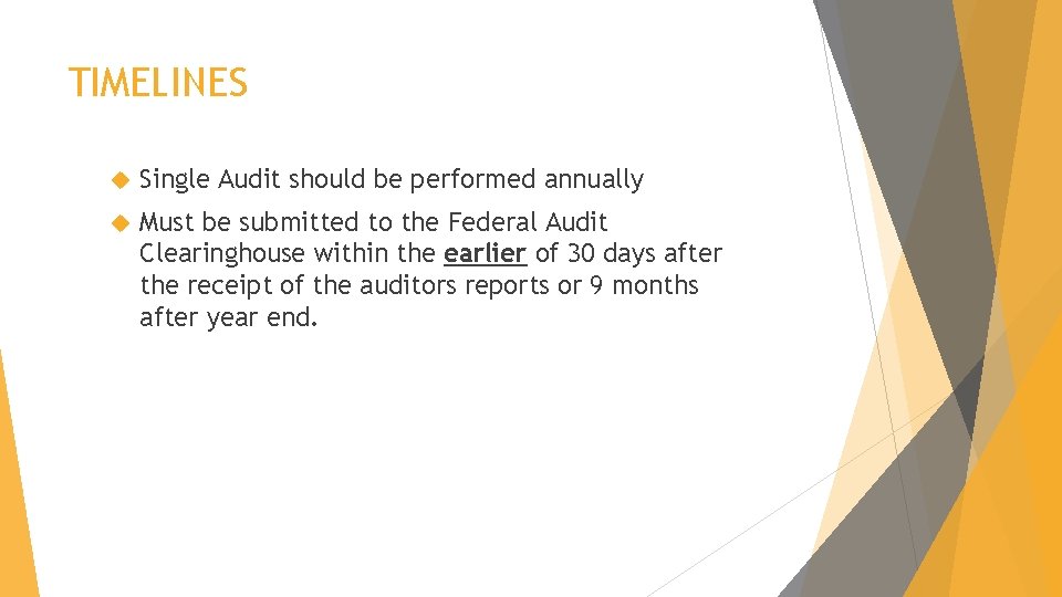 TIMELINES Single Audit should be performed annually Must be submitted to the Federal Audit