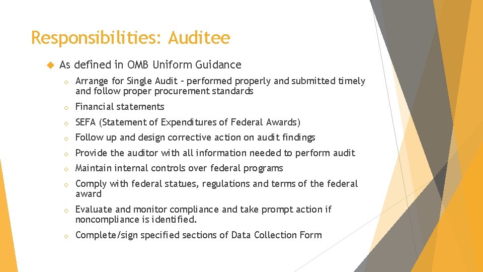 Responsibilities: Auditee As defined in OMB Uniform Guidance o Arrange for Single Audit –