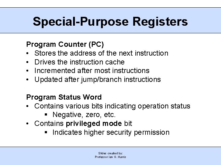 Special-Purpose Registers Program Counter (PC) • Stores the address of the next instruction •