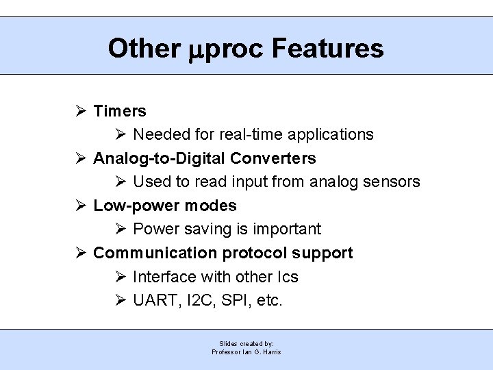 Other mproc Features Timers Needed for real-time applications Analog-to-Digital Converters Used to read input