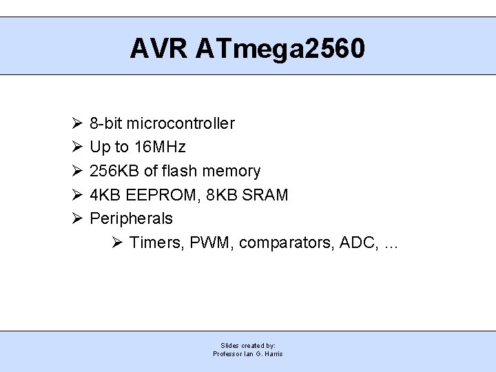 AVR ATmega 2560 8 -bit microcontroller Up to 16 MHz 256 KB of flash