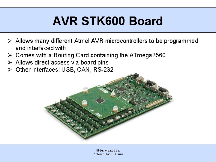 AVR STK 600 Board Allows many different Atmel AVR microcontrollers to be programmed and