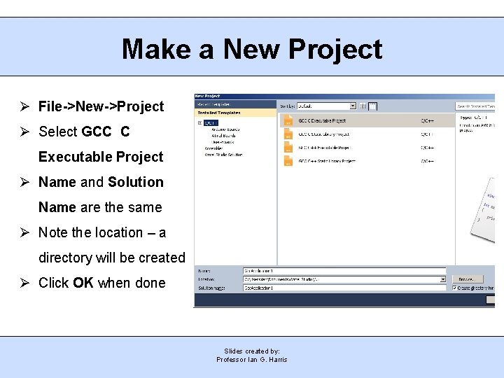 Make a New Project File->New->Project Select GCC C Executable Project Name and Solution Name
