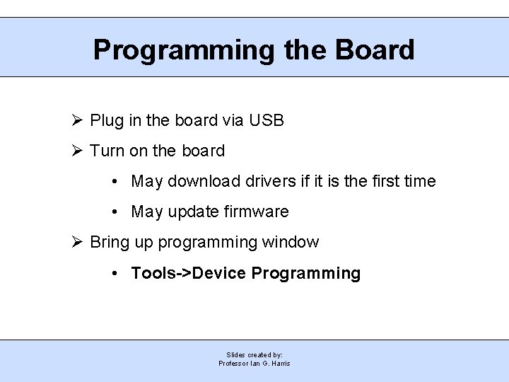 Programming the Board Plug in the board via USB Turn on the board •