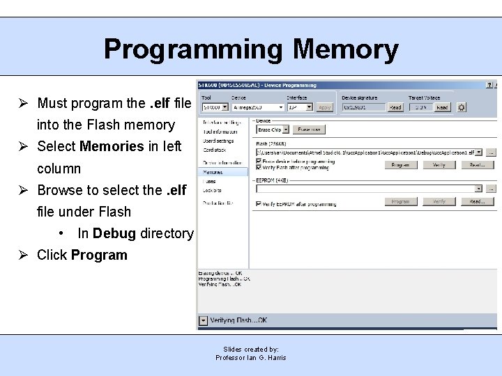 Programming Memory Must program the. elf file into the Flash memory Select Memories in