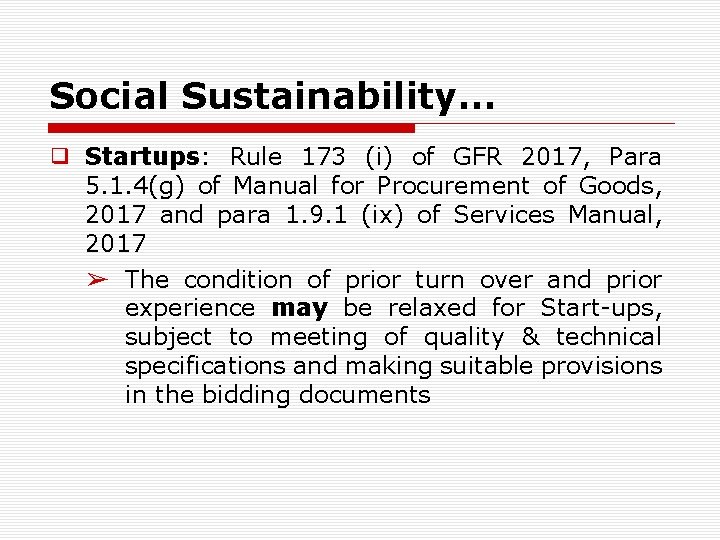 Social Sustainability… ❑ Startups: Rule 173 (i) of GFR 2017, Para 5. 1. 4(g)