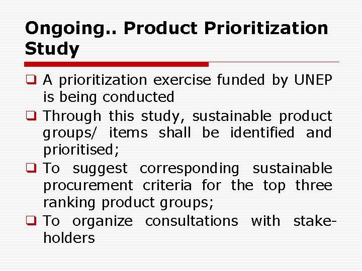 Ongoing. . Product Prioritization Study ❑ A prioritization exercise funded by UNEP is being