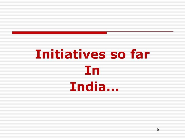 Initiatives so far In India… 5 