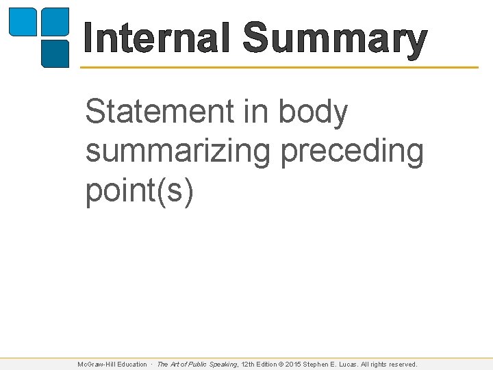 Internal Summary Statement in body summarizing preceding point(s) Mc. Graw-Hill Education ∙ The Art