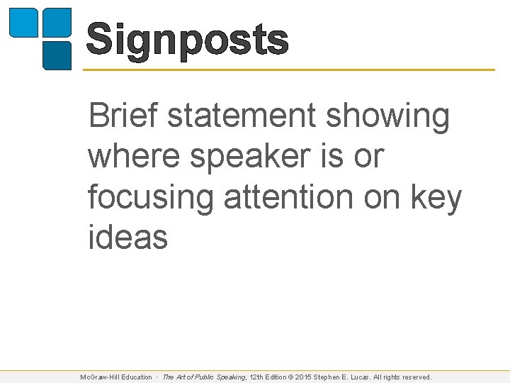 Signposts Brief statement showing where speaker is or focusing attention on key ideas Mc.