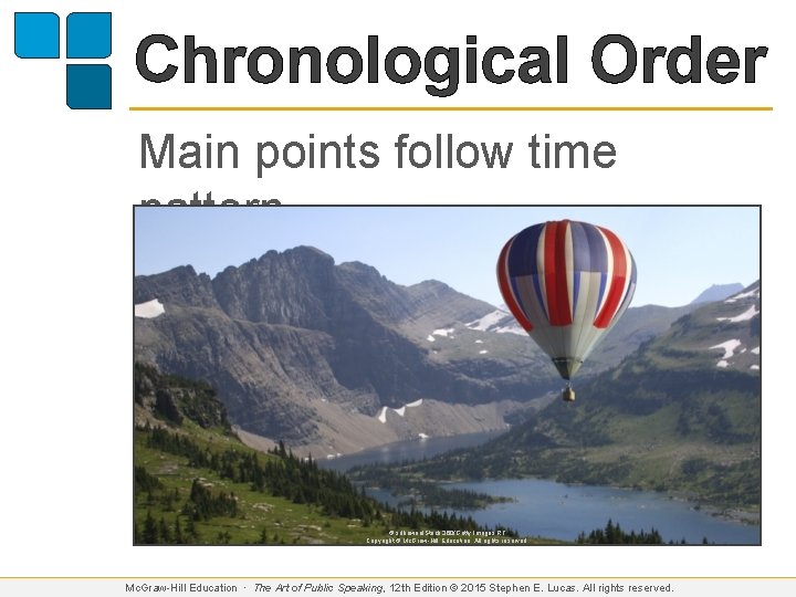 Chronological Order Main points follow time pattern © sdbower/i. Stock 360/Getty Images RF Copyright