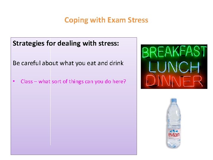 Coping with Exam Stress Strategies for dealing with stress: Be careful about what you