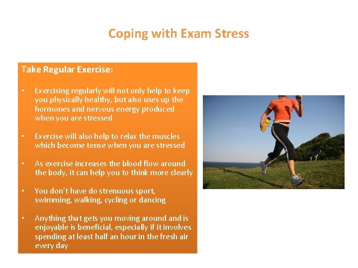 Coping with Exam Stress Take Regular Exercise: • Exercising regularly will not only help