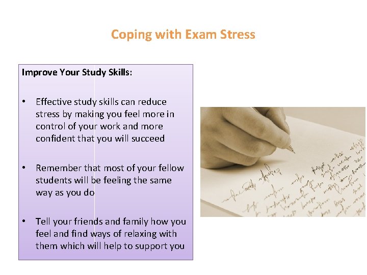 Coping with Exam Stress Improve Your Study Skills: • Effective study skills can reduce