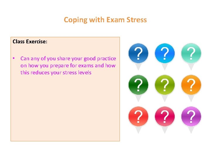 Coping with Exam Stress Class Exercise: • Can any of you share your good