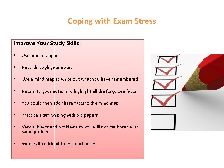 Coping with Exam Stress Improve Your Study Skills: • Use mind mapping • Read