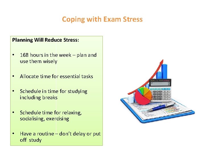 Coping with Exam Stress Planning Will Reduce Stress: • 168 hours in the week