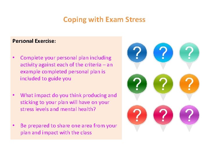 Coping with Exam Stress Personal Exercise: • Complete your personal plan including activity against