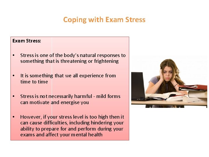 Coping with Exam Stress: • Stress is one of the body’s natural responses to