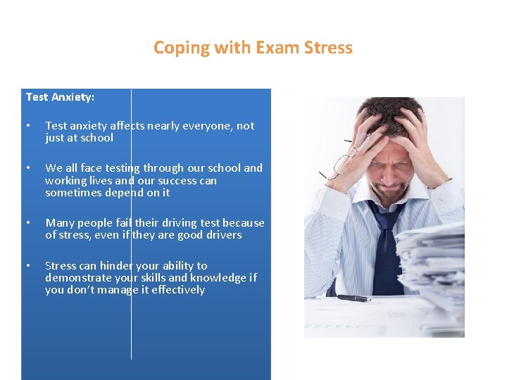 Coping with Exam Stress Test Anxiety: • Test anxiety affects nearly everyone, not just