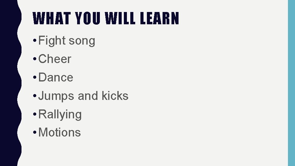 WHAT YOU WILL LEARN • Fight song • Cheer • Dance • Jumps and