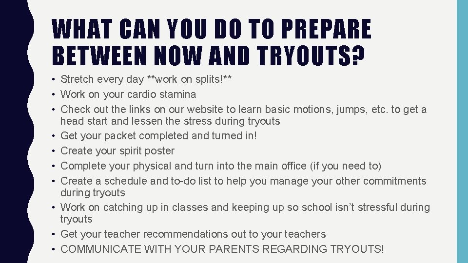 WHAT CAN YOU DO TO PREPARE BETWEEN NOW AND TRYOUTS? • Stretch every day