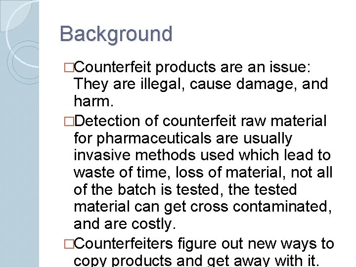Background �Counterfeit products are an issue: They are illegal, cause damage, and harm. �Detection