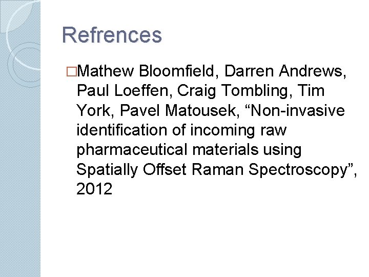 Refrences �Mathew Bloomfield, Darren Andrews, Paul Loeffen, Craig Tombling, Tim York, Pavel Matousek, “Non-invasive