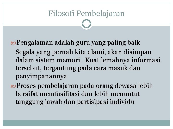 Filosofi Pembelajaran Pengalaman adalah guru yang paling baik Segala yang pernah kita alami, akan