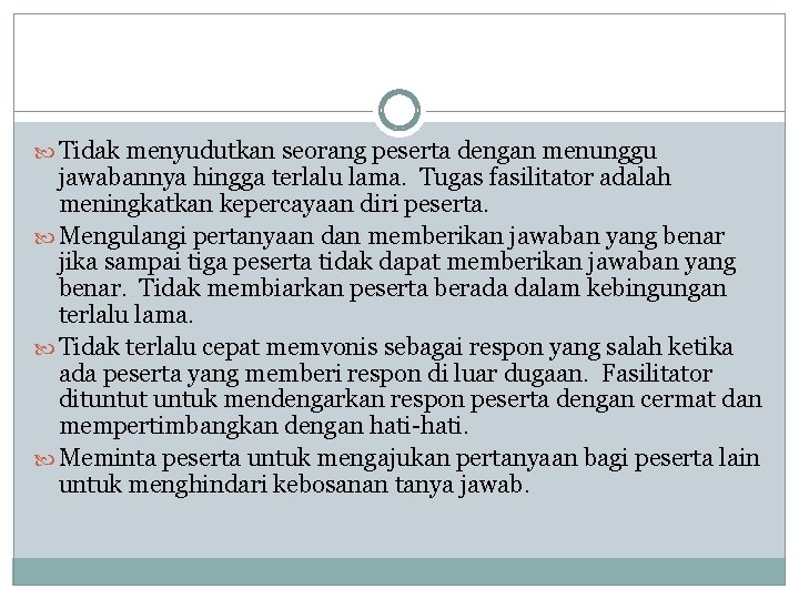  Tidak menyudutkan seorang peserta dengan menunggu jawabannya hingga terlalu lama. Tugas fasilitator adalah
