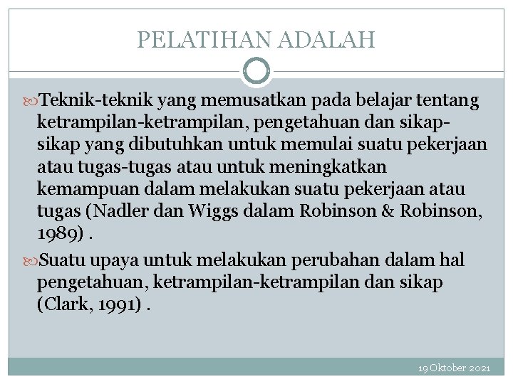 PELATIHAN ADALAH Teknik-teknik yang memusatkan pada belajar tentang ketrampilan-ketrampilan, pengetahuan dan sikap yang dibutuhkan