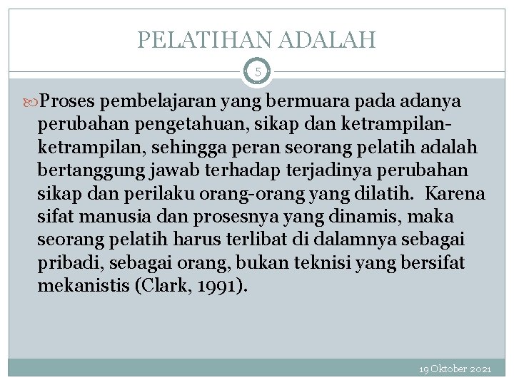 PELATIHAN ADALAH 5 Proses pembelajaran yang bermuara pada adanya perubahan pengetahuan, sikap dan ketrampilan,