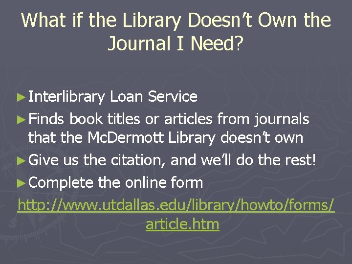 What if the Library Doesn’t Own the Journal I Need? ► Interlibrary Loan Service