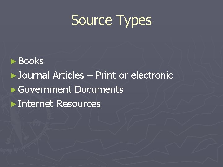Source Types ► Books ► Journal Articles – Print or electronic ► Government Documents