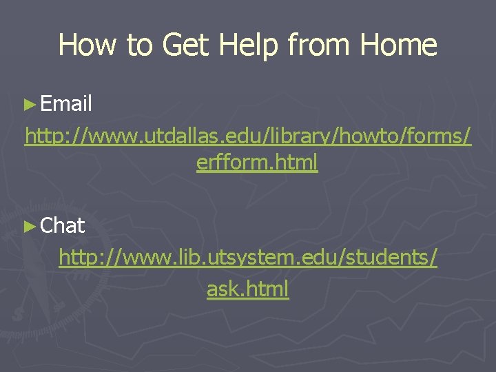 How to Get Help from Home ► Email http: //www. utdallas. edu/library/howto/forms/ erfform. html