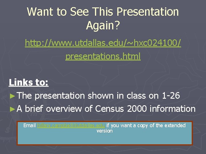 Want to See This Presentation Again? http: //www. utdallas. edu/~hxc 024100/ presentations. html Links